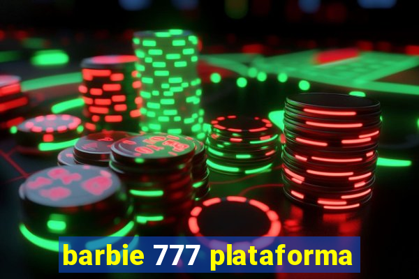 barbie 777 plataforma